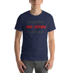 Only Train Jiu Jitsu to Look Cool Short-Sleeve Unisex T-Shirt