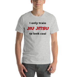 Only Train Jiu Jitsu to Look Cool Short-Sleeve Unisex T-Shirt