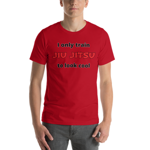 Only Train Jiu Jitsu to Look Cool Short-Sleeve Unisex T-Shirt