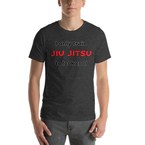 Only Train Jiu Jitsu to Look Cool Short-Sleeve Unisex T-Shirt