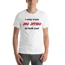 Only Train Jiu Jitsu to Look Cool Short-Sleeve Unisex T-Shirt