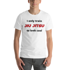 Only Train Jiu Jitsu to Look Cool Short-Sleeve Unisex T-Shirt